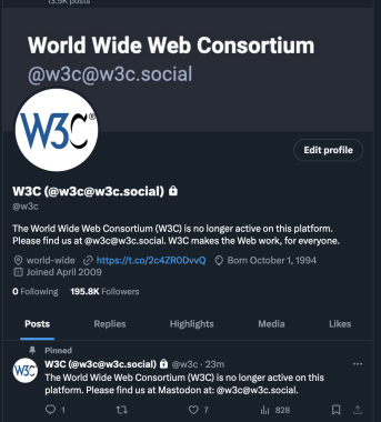 screenshot in darkmode of W3C on X/Twitter. Banner at top: "World Wide Web Consortium @w3c@w3c.social". Then the white and blue W3C logo. Text in the bio is: "The World Wide Web Consortium is no longer active on this platform. Please find us at @w3c@w3c.social. W3C makes the Web work, for everyone" 

Lower down a pinned tweet: "The W3C is no longer active on this platform. Please find us on Mastodon at: @w3c!w3c.social"