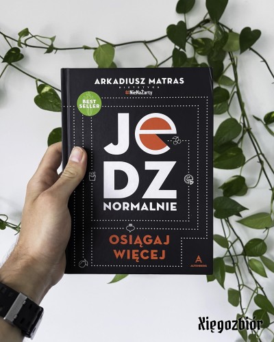 Zdjęcie okładki książki "Jedz normalnie. Osiągaj więcej" Arkadiusza Matrasa.