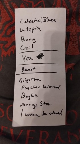 Setlista z koncertu King Woman w Voodoo

Celestial Blues • Utopia • Bury • Coal | You [NOWA] | Beast [NOWA] | Golgotha • Psychic Wound • Boghz • Morning Star

Bis: I Wanna Be Adored